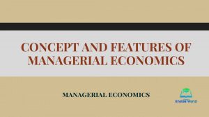 Concept and Features of Managerial Economics