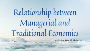 Relationship between Managerial and Traditional Economics