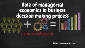 Role of managerial economics in the business decision-making process