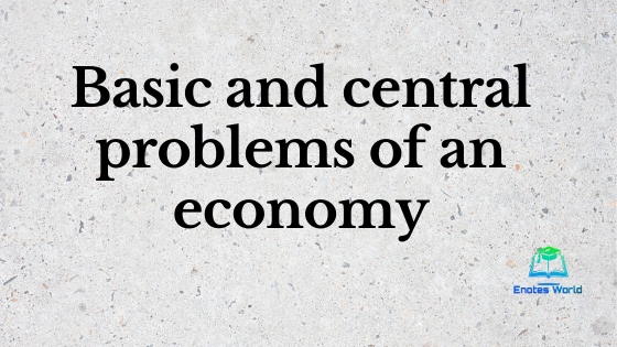 basic-and-central-problems-of-an-economy-fundamental-problems