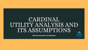 Cardinal Utility Analysis and its Assumptions