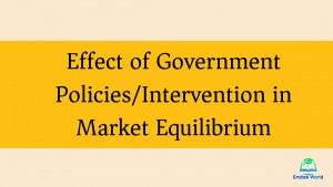 Effect of Government Policy/Intervention in Market Equilibrium