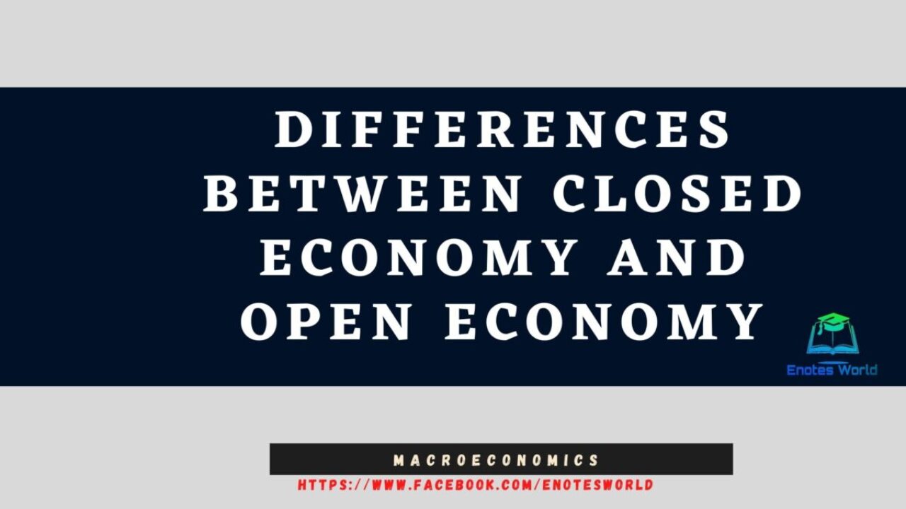 Differences between Closed Economy and Open Economy