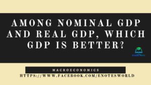 Among Nominal GDP and Real GDP, which GDP is better?